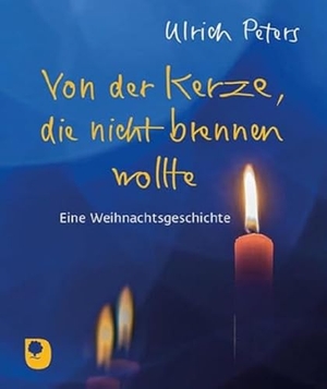 Peters, Ulrich. Von der Kerze, die nicht brennen wollte - Eine Weihnachtsgeschichte. Eschbach Verlag Am, 2024.