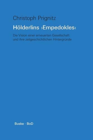 Prignitz, Christoph. Hölderlins "Empedokles" - Die Vision einer erneuerten Gesellschaft und ihre zeitgeschichtlichen Hintergründe. Helmut Buske Verlag, 1986.