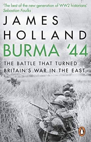 Holland, James. Burma '44 - The Battle That Turned Britain's War in the East. DK, 2017.