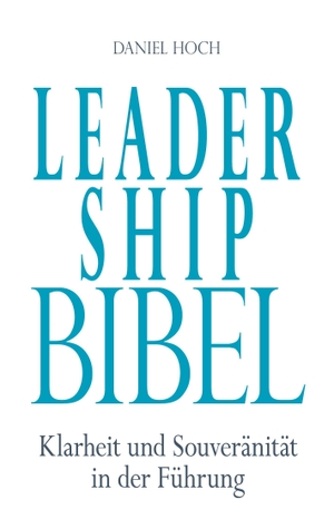 Hoch, Daniel. Leadership Bibel - Klarheit und Souveränität in der Führung. Erfolgshoch Verlag, 2020.