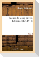 Scènes de la Vie Privée. Edition 2, Tome 3