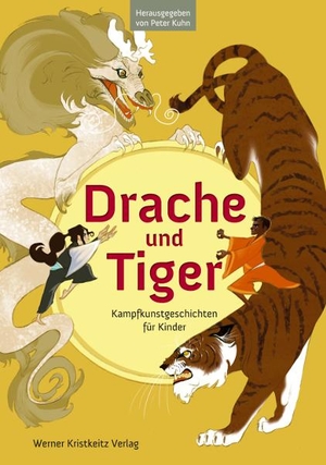 Kuhn, Peter (Hrsg.). Drache und Tiger - Kampfkunstgeschichten für Kinder. Kristkeitz Werner, 2014.