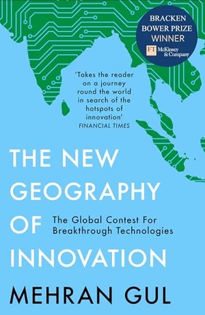 Gul, Mehran. The New Geography of Innovation - The global contest for breakthrough technologies. Harper Collins Publ. UK, 2026.