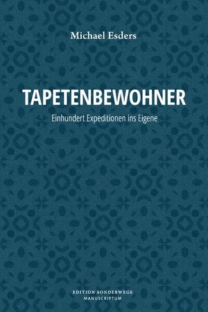 Esders, Michael. Tapetenbewohner - Einhundert Expeditionen ins Eigene. Manuscriptum Verlagsbuchh, 2024.