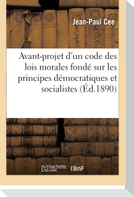 Avant-Projet d'Un Code Des Lois Morales Fondé Sur Les Principes Démocratiques Et Socialistes