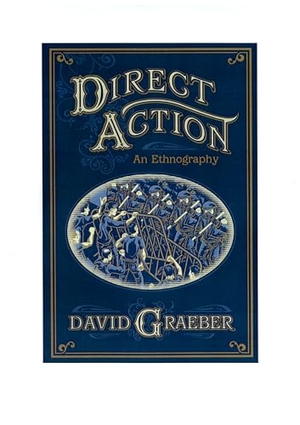 Graeber, David. Direct Action - An Ethnography. AK Press, 2009.