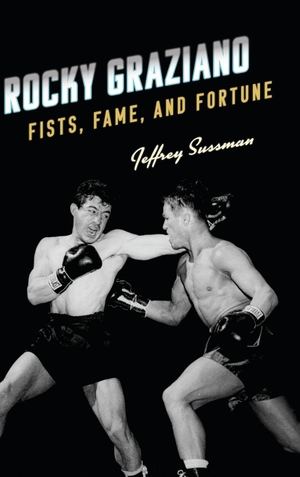 Sussman, Jeffrey. Rocky Graziano - Fists, Fame, and Fortune. Rowman & Littlefield Publishers, 2018.