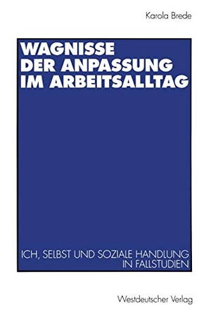 Wagnisse der Anpassung im Arbeitsalltag - Ich, Selbst und soziale Handlung in Fallstudien. VS Verlag für Sozialwissenschaften, 1995.