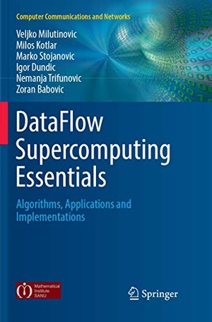 Milutinovic, Veljko / Kotlar, Milos et al. DataFlow Supercomputing Essentials - Algorithms, Applications and Implementations. Springer International Publishing, 2018.