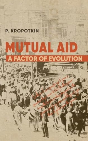 Kropotkin, Peter. Mutual Aid - Peter Kropotkin's Classic Critique of Social Darwinism. Eternal Chrysostom LLC, 2025.