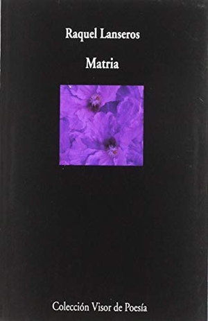 Lanseros Sánchez, Raquel / Raquel Lanseros. Matria. VISOR LIBROS, S.L., 2019.