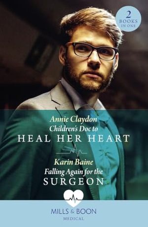 Claydon, Annie / Karin Baine. Children's Doc To Heal Her Heart / Falling Again For The Surgeon - Children's Doc to Heal Her Heart / Falling Again for the Surgeon. HarperCollins, 2023.