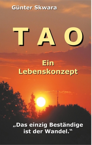 Skwara, Günter. Tao - Ein Lebenskonzept. Books on Demand, 2018.