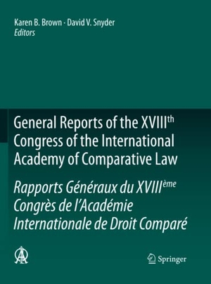 Snyder, David V. / Karen B. Brown (Hrsg.). General Reports of the XVIIIth Congress of the International Academy of Comparative Law/Rapports Généraux du XVIIIème Congrès de l¿Académie Internationale de Droit Comparé. Springer Netherlands, 2016.