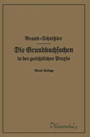 Schnitzler, Leo / Arthur Brand. Die Grundbuchsachen in der gerichtlichen Praxis einschließlich Aufwertung der Grundstückspfandrechte. Springer Berlin Heidelberg, 1928.