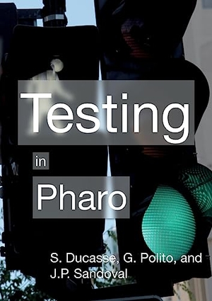 Ducasse, Stéphane / Polito, Guillermo et al. Testing in Pharo. Books on Demand, 2023.