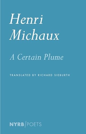 Michaux, Henri. A Certain Plume. New York Review of Books, 2018.