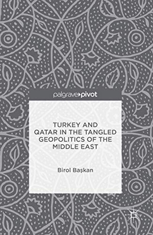Ba&. Turkey and Qatar in the Tangled Geopolitics of the Middle East. Palgrave MacMillan Us, 2016.