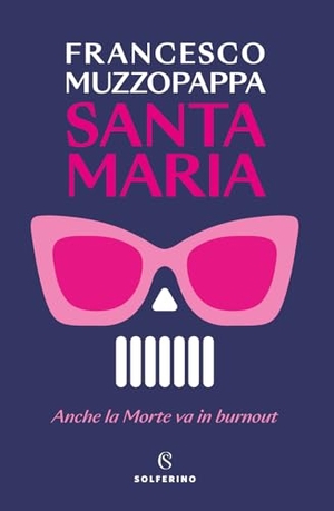 Muzzopappa, Francesco. Santa Maria. Anche la Morte va in burnout. Solferino, 2024.