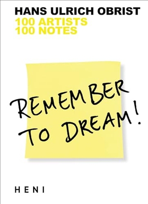 Obrist, Hans Ulrich (Hrsg.). Remember to Dream! - 100 Artists, 100 Notes. Heni Publishers, 2023.