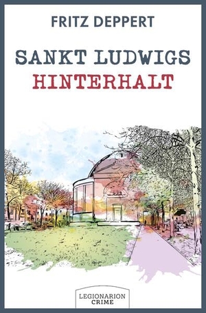 Deppert, Fritz. Sankt Ludwigs Hinterhalt - Philipp Buttmeis dritter Fall. Legionarion Verlag, 2026.
