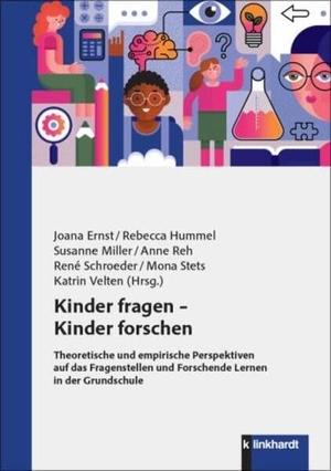 Ernst, Joana / Rebecca Hummel et al (Hrsg.). Kinder fragen - Kinder forschen - Theoretische und empirische Perspektiven auf das Fragenstellen und Forschende Lernen in der Grundschule. Klinkhardt, Julius, 2026.