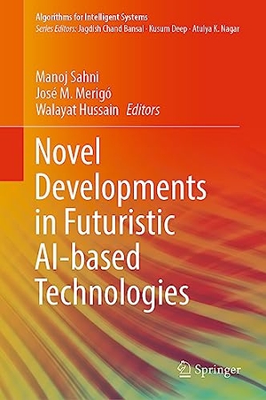 Sahni, Manoj / Walayat Hussain et al (Hrsg.). Novel Developments in Futuristic AI-based Technologies. Springer Nature Singapore, 2023.