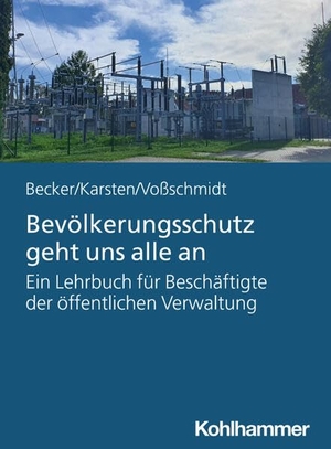 Becker, Uwe / Karsten, Andreas Hermann et al. Bevölkerungsschutz geht uns alle an - Ein Lehrbuch für Beschäftigte der öffentlichen Verwaltung. Kohlhammer W., 2026.