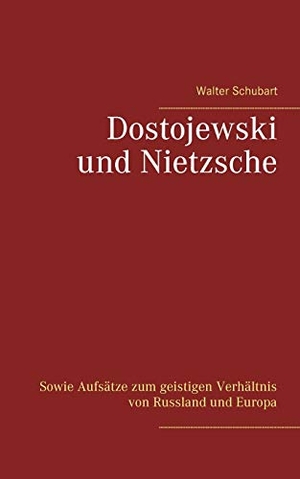 Schubart, Walter. Dostojewski und Nietzsche - Sowie Aufsätze zum geistigen Verhältnis von Russland und Europa. Books on Demand, 2020.