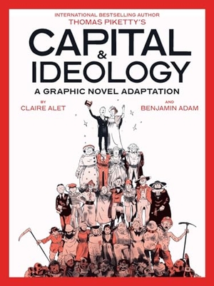 Piketty, Thomas / Claire Alet. Capital & Ideology - A Graphic Novel Adaptation : Based on the book by Thomas Piketty, the bestselling author of Capital in the 21st Century and Capital and Ideology. Abrams and Chronicle Books IWUK, 2024.