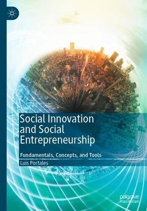 Portales, Luis. Social Innovation and Social Entrepreneurship - Fundamentals, Concepts, and Tools. Springer International Publishing, 2019.