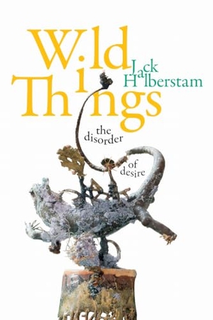 Halberstam, Jack. Wild Things - The Disorder of Desire. MNG University Presses, 2020.