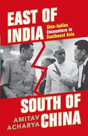 Acharya, Amitav. East of India, South of China - Sino-Indian Encounters in Southeast Asia. Oxford University Press, 2017.