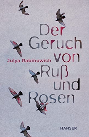 Rabinowich, Julya. Der Geruch von Ruß und Rosen. Carl Hanser Verlag, 2023.