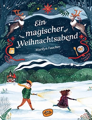 Faucher, Marilyn / Carole Tremblay. Ein magischer Weihnachtsabend. WOOW Books, 2022.