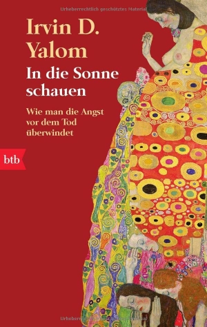 Yalom, Irvin D.. In die Sonne schauen - Wie man die Angst vor dem Tod überwindet. btb Taschenbuch, 2010.