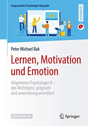 Bak, Peter Michael. Lernen, Motivation und Emotion - Allgemeine Psychologie II ¿ das Wichtigste, prägnant und anwendungsorientiert. Springer Berlin Heidelberg, 2019.