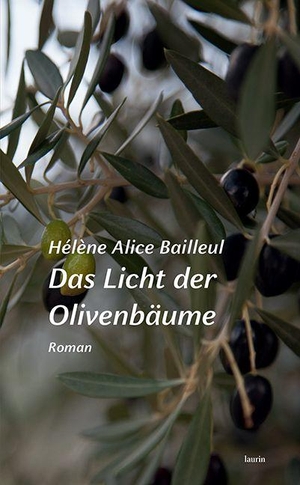 Bailleul, Hélène Alice. Das Licht der Olivenbäume - Roman. edition laurin, 2026.