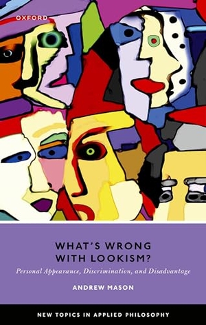 Mason, Andrew. What's Wrong with Lookism? - Personal Appearance, Discrimination, and Disadvantage. Oxford University Press, 2023.