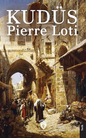 Loti, Pierre. Kudüs. Dorlion Yayinevi, 2025.