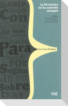 Literatura no ha existido siempre : teoría, historia e invención para Juan Carlos Rodríguez