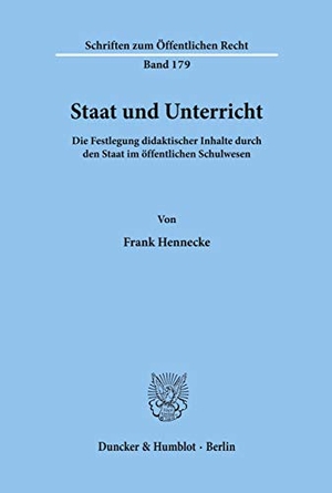 Hennecke, Frank. Staat und Unterricht. - Die Festlegung didaktischer Inhalte durch den Staat im öffentlichen Schulwesen.. Duncker & Humblot, 1972.