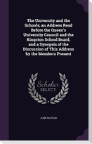 The University and the Schools; an Address Read Before the Queen's University Council and the Kingston School Board, and a Synopsis of the Discussion