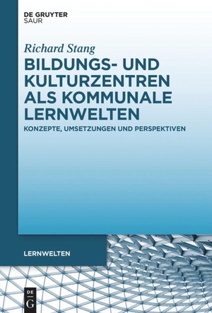 Stang, Richard. Bildungs- und Kulturzentren als kommunale Lernwelten - Konzepte, Umsetzungen und Perspektiven. Gruyter, de Saur, 2023.