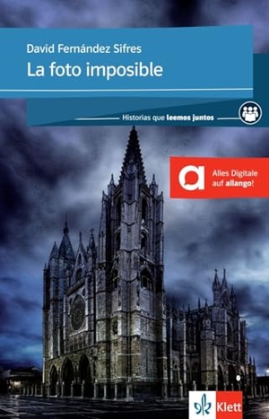 Fernández Sifres, David. La foto imposible - Lektüre mit herausnehmbarer Vokabelkarte, inkl. Extras für Smartphone + Tablet. Klett Sprachen GmbH, 2020.