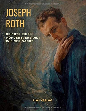 Roth, Joseph. Beichte eines Mörders, erzählt in einer Nacht. LIWI Literatur- und Wissenschaftsverlag, 2019.