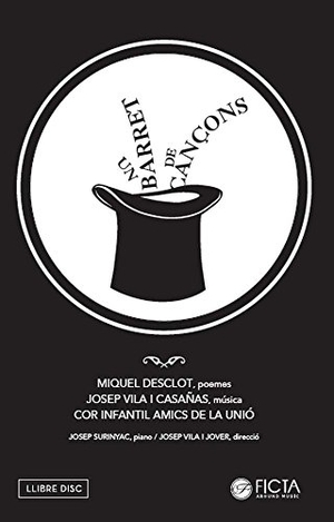 Desclot, Miquel. Un barret de cançons. Ficta edicion si produccions SL, 2016.