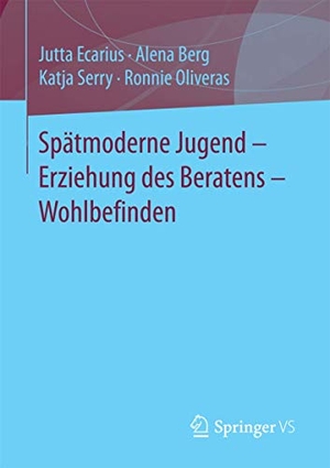 Ecarius, Jutta / Oliveras, Ronnie et al. Spätmoderne Jugend ¿ Erziehung des Beratens ¿ Wohlbefinden. Springer Fachmedien Wiesbaden, 2017.