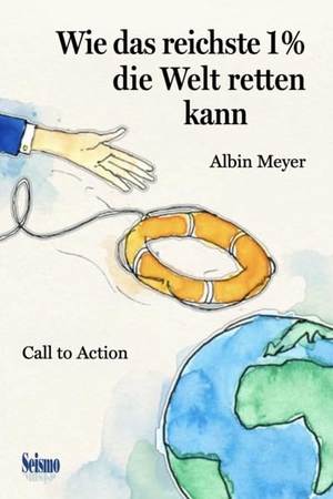 Meyer, Albin. Wie das reichste 1 % die Welt retten kann - Call to Action. Seismo Verlag, 2026.