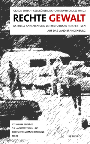 Botsch, Gideon / Gesa Köbberling et al (Hrsg.). Rechte Gewalt - Aktuelle Analysen und zeithistorische Perspektiven auf das Land Brandenburg. Metropol Verlag, 2023.
